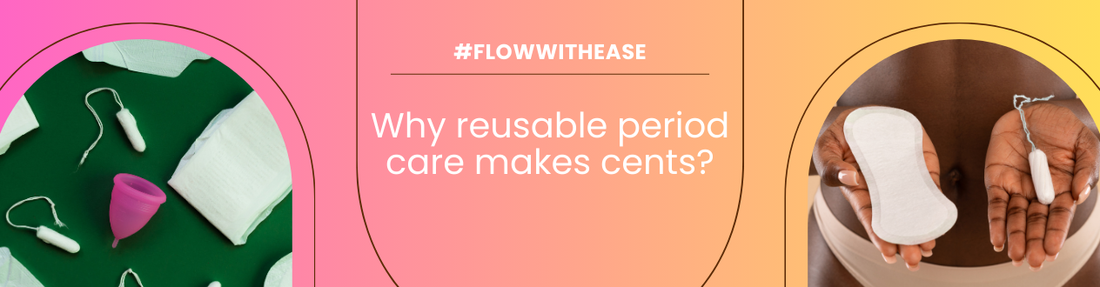 Why reusable period care makes more cents?